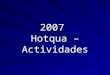 2007 Hotqua – Actividades. Hotqua Aktivitäten 2007  2 Cursos online Management de calidad Cursos online Representante de calidad según ISO