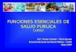 FUNCIONES ESENCIALES DE SALUD PUBLICA CURSO DrC. Pastor Castell – Florit Serrate Escuela Nacional de Salud Pública - CUBA Mayo 2007