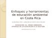 Enfoques y herramientas de educación ambiental en Costa Rica ELABORADO POR: JUANCARLOS SANTA CRUZ MOLINA EVOCACION AL MEDIO AMBIENTE ATRAVES DE LA EDUCACIÓN