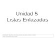 Unidad 5 Listas Enlazadas Bibliografía: Algoritmos y Estructuras de datos de Aguilar y Martinez. Unidad 9 Autor: Ing Rolando Simon Titiosky