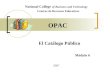 El Catálogo Público National College of Business and Technology Centros de Recursos Educativos Módulo 6 OPAC 2007