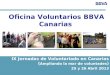 Oficina Voluntarios BBVA Canarias IX Jornadas de Voluntariado en Canarias ( Ampliando la mar de voluntades ) 25 y 26 Abril 2013