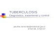 TUBERCULOSIS Diagnóstico, tratamiento y control paulina.ramonda@redsalud.gov.cl 5763736, 5763737