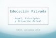 Educación Privada Papel, Principios y Situación Actual CADEP, setiembre 2013