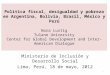 Política fiscal, desigualdad y pobreza en Argentina, Bolivia, Brasil, México y Perú Nora Lustig Tulane University Center for Global Development and Inter-