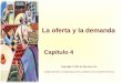 La oferta y la demanda Capítulo 4 Copyright © 2001 by Harcourt, Inc. Adaptación libre al español para fines académicos por Guillermo Pereyra