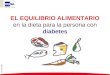 EL EQUILIBRIO ALIMENTARIO en la dieta para la persona con diabetes Act. enero 2006