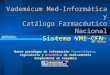 Vademécum Med-Informática y Catálogo Farmacéutico Nacional Sistema VMI-CFN Nuevo paradigma de información farmacológica, regulatoria y económica de medicamentos