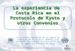 1 La experiencia de Costa Rica en el Protocolo de Kyoto y otros Convenios Un esfuerzo compartido de la Cámara de Industria de Costa Rica, CEGESTI y el