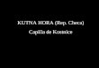 KUTNA HORA (Rep. Checa) Capilla de Kostnice. En el siglo XIII se descubrieron grandes depósitos de plata en Kutna Hora. Mucha gente llegó a la ciudad