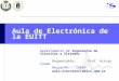 Aula de Electrónica de la EUITT Departamento de Ingeniería de Circuitos y Sistemas Responsable: Prof. Arturo Conde Despacho: 15034 aula-electronica@ics.upm.es