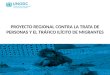 PROYECTO REGIONAL CONTRA LA TRATA DE PERSONAS Y EL TRÁFICO ILÍCITO DE MIGRANTES