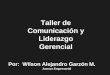 Por: Wilson Alejandro Garzón M. Asesor Empresarial Taller de Comunicación y Liderazgo Gerencial