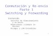 ELO3221 Conmutación y Re-envío Parte 1 Switching y Forwarding Contenido Switches de Almacenamiento y re-envío Repetidores (siempre re-envían) Bridges y