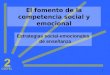 1 El fomento de la competencia social y emocional Estrategias social-emocionales de enseñanza CSEFEL 2