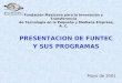 Fundación Mexicana para la Innovación y Transferencia de Tecnología en la Pequeña y Mediana Empresa, A. C. PRESENTACION DE FUNTEC Y SUS PROGRAMAS Mayo