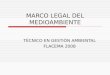 MARCO LEGAL DEL MEDIOAMBIENTE TÉCNICO EN GESTIÓN AMBIENTAL FLACEMA 2008