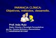 FARMACIA CLÍNICA: Objetivos, métodos, desarrollo. Prof. Inés Ruiz Depto. Ciencias y Tecnología Farmacéuticas Fac. Ciencias Químicas y Farmacéuticas UNIVERSIDAD