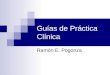 Guías de Práctica Clínica Ramón E. Pogonza. Problemas de Calidad Asistencial En la actualidad muchos problemas de calidad asistencial se relacionan con