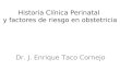 Historia Clínica Perinatal y factores de riesgo en obstetricia Dr. J. Enrique Taco Cornejo