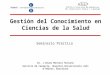 Gestión del Conocimiento en Ciencias de la Salud Dr. J.Bruno Montoro Ronsano Servicio de Farmacia, Hospital Universitario Vall dHebron, Barcelona Seminario