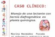 CASO CLÍNICO: Manejo de una lactante con hernia diafragmática en planta quirúrgica. Marina Bermúdez Parada R 2 enfermería pediátrica HSJD