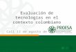 Evaluación de tecnologías en el contexto colombiano Cali 12 de agosto de 2011
