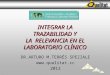 INTEGRAR LA TRAZABILIDAD Y LA RELEVANCIA EN EL LABORATORIO CLÍNICO DR.ARTURO M.TERRÉS SPEZIALE  2012