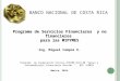 BANCO NACIONAL DE COSTA RICA Programa de Servicios Financieros y no financieros para las MIPYMES Programa de Cooperación Técnica ATN/ME-9118-ME Apoyo a