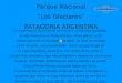 Parque Nacional Los Glaciares PATAGONIA ARGENTINA En este Parque Nacional se encuentran numerosos glaciares, el más famoso es el Perito Moreno, único glaciar