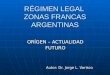 RÉGIMEN LEGAL ZONAS FRANCAS ARGENTINAS ORÍGEN – ACTUALIDAD FUTURO Autor: Dr. Jorge L. Varisco