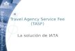 Travel Agency Service Fee (TASF) La solución de IATA