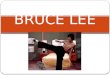 BRUCE LEE. ¿QUIÉN FUE? Bruce Lee fue un artista marcial, actor, filósofo, innovador y pensador aplicado a su arte de origen chino; estudió el pensamiento