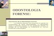 ODONTOLOGIA FORENSE: Importancia de la Odontología Forense: La medicina forense con frecuencia la opinión de profesionales de varias especialidades. La