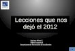 Lecciones que nos dejó el 2012 Lecciones que nos dejó el 2012 Enrique Pérez V. Piloto Comercial Departamento Prevención de Accidentes