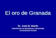 El oro de Granada Dr. José M. Martín Departamento de Estratigrafía y Paleontología Universidad de Granada