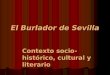 El Burlador de Sevilla Contexto socio-histórico, cultural y literario
