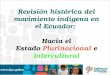 Revisión histórica del movimiento indígena en el Ecuador: Hacia el Estado Plurinacional e Intercultural