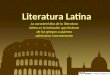Literatura Latina La característica de la literatura latina es la imitación que hicieron de los griegos a quienes admiraron enormemente Unidad Chepevera