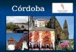 Córdoba. Córdoba está en el sur de España. La bandera de Córdoba El escudo de Córdoba Córdoba Por su posición es considerada el Corazón de Andalucía