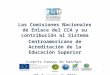 Las Comisiones Nacionales de Enlace del CCA y su contribución al Sistema Centroamericano de Acreditación de la Educación Superior Luzmila Campos de Sánchez,
