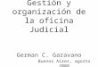 Gestión y organización de la oficina Judicial German C. Garavano Buenos Aires, agosto 2008