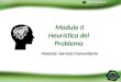 Modulo II Heurística del Problema Modulo II Heurística del Problema Materia: Servicio Comunitario