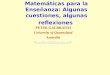 Matemáticas para la Enseñanza: Algunas cuestiones, algunas reflexiones PETER GALBRAITH University of Queensland Australia p.galbraith@uq.edu.au