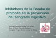 Inhibidores de la Bomba de protones en la prevención del sangrado digestivo. Carmen Sánchez Jódar R1 MFyC Dra. Mª José Poveda Galiano. Hospital Virgen