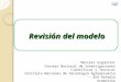Revisión del modelo Marcelo Signorini Consejo Nacional de Investigaciones Científicas y Técnicas Instituto Nacional de Tecnología Agropecuaria – EEA Rafaela