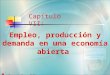 Capítulo VII: Empleo, producción y demanda en una economía abierta