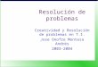 Resolución de problemas Creatividad y Resolución de problemas en T.I. Jose Onofre Montesa Andrés 2003-2004