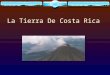 La Tierra De Costa Rica. La Formación De Costa Rica Antes de la formación hubo existe solamente espacio. Era un paso entre los océanos por Costa Rica