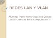 REDES LAN Y VLAN Alumno: Frank Henry Acasiete Quispe Curso: Ciencias de la Computación V